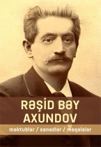 RƏŞİD BƏY AXUNDOV. Məktublar. Sənədlər. Məqalələr